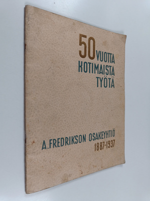 A. Fredrikdon Osakeyhtiö 1887-1937 : 50 vuotta kotimaista...