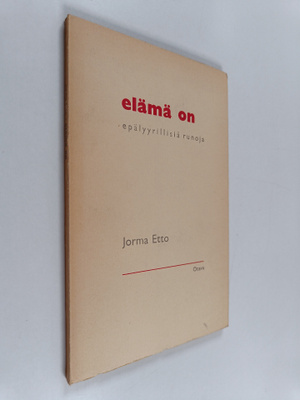 Jorma Etto : Elämä on : epälyyrillisiä runoja