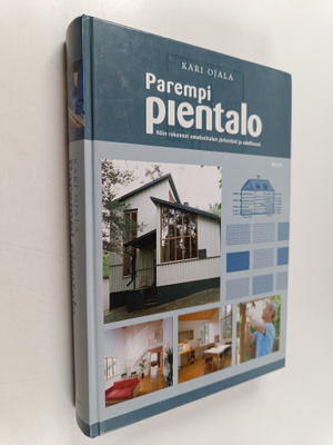 Kari Ojala : Parempi pientalo : näin rakennat omakotitalo...