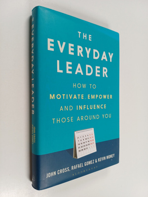 Rafael Gomez ym. : The Everyday Leader - How to Motivate,...