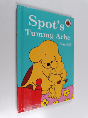 Eric Hill : Spot's Tummy Ache