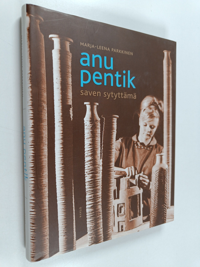 Marja-Leena Parkkinen : Anu Pentik : saven sytyttämä