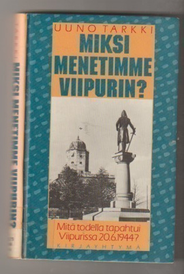 Uuno Tarkki: Miksi menetimme Viipurin?