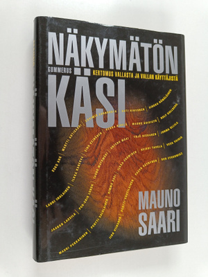 Mauno Saari : Näkymätön käsi : kertomus vallasta ja valla...