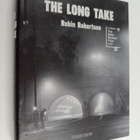Robin Robertson : The long take or a way to lose more slowly - pikkukuva 1