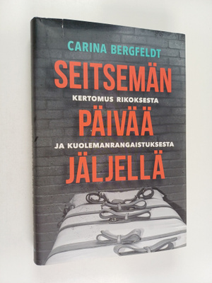Carina Bergfeldt : Seitsemän päivää jäljellä : Kertomus r...