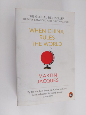 Martin Jacques : When China rules the world : the end of ...