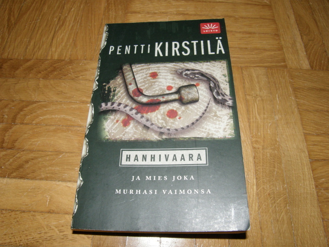 Pentti Kirstilä Hanhivaara ja mies joka murhasi vaimonsa