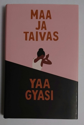 Yaa Gyasi - Maa ja Taivas