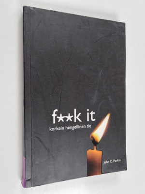 John C. Parkin : Fuck it : korkein hengellinen tie