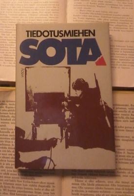 Tiedotusmiehen sota: kokemuksia kahden sodan ja välirauhan..