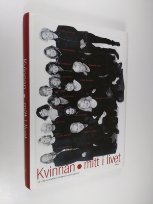 Kvinnan mitt i livet : en bok av kvinnor, för kvinnor, me...