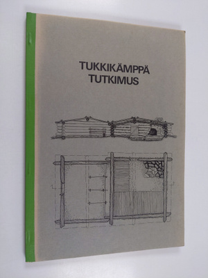 Juhani Junttila : Tukkikämppiä ja ruukinpirttejä Lapin sa...