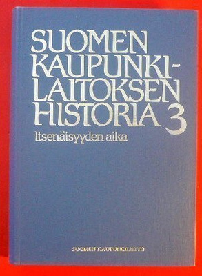 Toim. Päiviö Tommila Suomen kaupunkilaitoksen historia 3