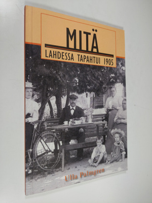 Ulla Palmgren : Mitä Lahdessa tapahtui 1905
