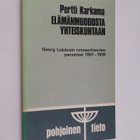 Pertti Karkama : Elämän muodosta yhteiskuntaan : Georg Lu... - pikkukuva 1