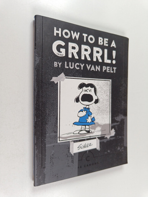 Charles M. Schulz : How to be a grrrl : by Lucy van Pelt