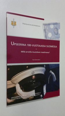 Torsti Siren : Upseerina 100-vuotiaassa Suomessa : millä ...