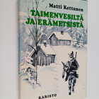 Matti Kettunen : Taimenvesiltä ja erämetsistä : eräkertom... - pikkukuva 1