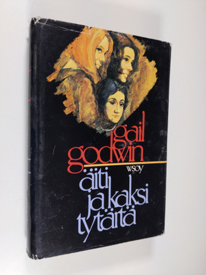 Gail Godwin : Äiti ja kaksi tytärtä