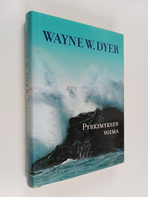 Wayne W. Dyer : Pyrkimyksen voima