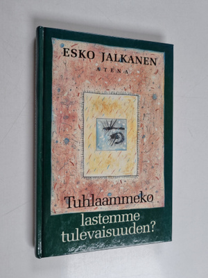 Esko Jalkanen : Tuhlaammeko lastemme tulevaisuuden (signe...