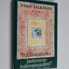 Esko Jalkanen : Tuhlaammeko lastemme tulevaisuuden (signe... - pikkukuva 1