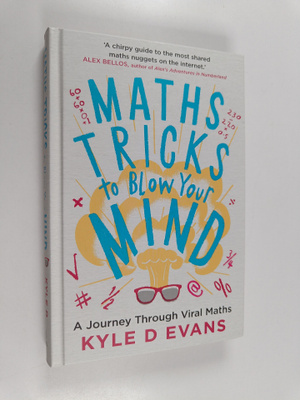 Kyle D Evans : Maths tricks to blow your mind : a journey...