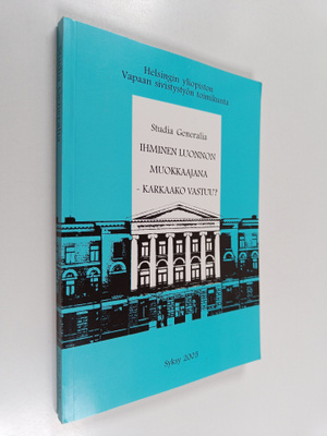 Ihminen luonnon muokkaajana : karkaako vastuu?