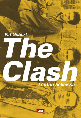 Pat Gilbert: The Clash - Lontoo liekeissä