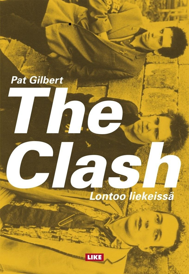 Pat Gilbert: The Clash - Lontoo liekeissä