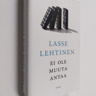 Lasse Lehtinen : Ei ole muuta antaa : romaani - pikkukuva 1