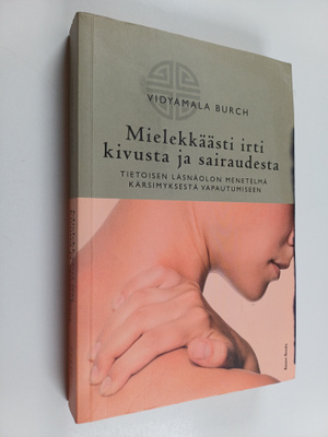 Vidyamala Burch : Mielekkäästi irti kivusta ja sairaudest...