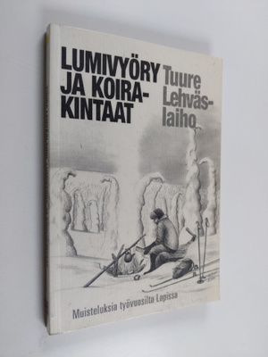 Tuure Lehväslaiho : Lumivyöry ja koirakintaat : muisteluk...