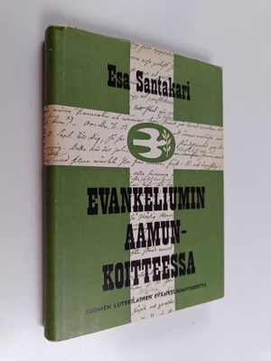 Esa Santakari : Evankeliumin aamunkoitteessa : Hedberg-tu...