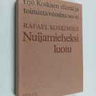 Rafael Koskimies : Nuijamieheksi luotu - Yrjö Koskisen el... - pikkukuva 1