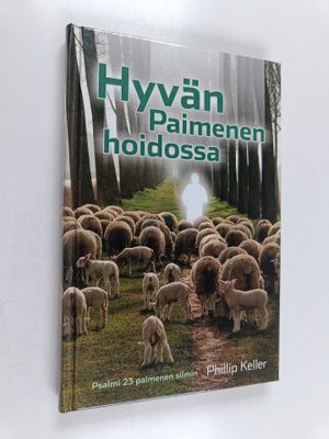 W. Phillip Keller : Hyvän paimenen hoidossa : psalmi 23 p...