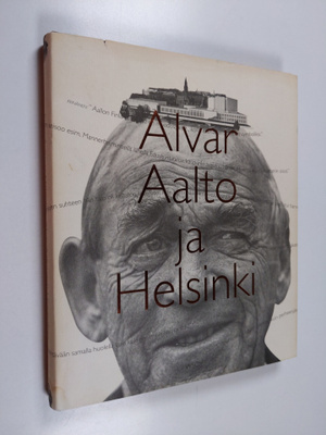 Eija Kämäräinen : Alvar Aalto ja Helsinki = Alvar Aalto o...