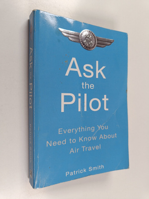 Patrick Smith : Ask the pilot : everything you need to kn...