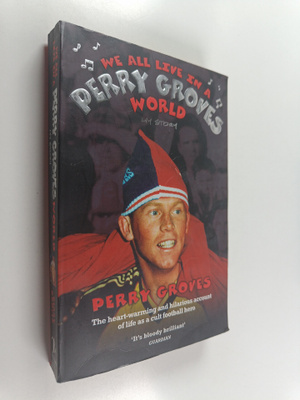 Perry Groves : We All Live in a Perry Groves World : My S...