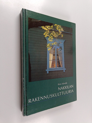 Risto Känsälä : Nakkilan rakennuskulttuuria : semmonen ta...