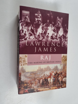 Lawrence James : Raj - The Making and Unmaking of British...