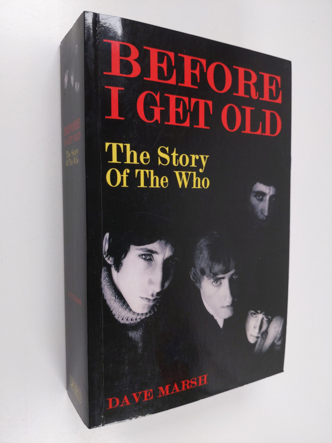 Dave Marsh : Before I get old : the story of The Who