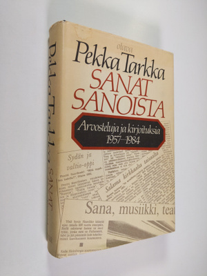 Pekka Tarkka : Sanat sanoista : arvosteluja ja kirjoituks...