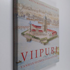 Ulla-Riitta Kauppi : Viipuri : Vanhan Suomen pääkaupunki ... - pikkukuva 1