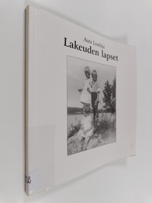 Aura Louhija : Lakeuden lapset : Kertomus vuodelta 1928 :...