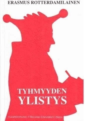 Erasmus Rotterdamilainen: Tyhmyyden Ylistys
