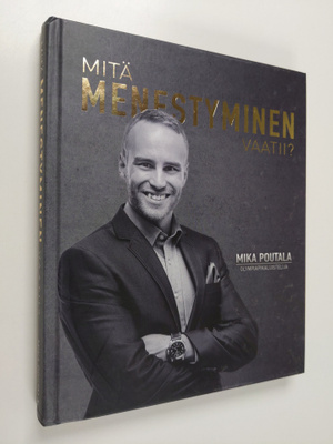 Mika Poutala : Mitä menestyminen vaatii?