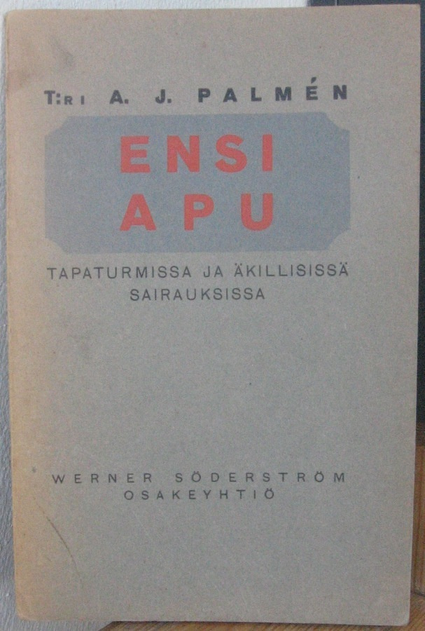 A. J. Palmén: Ensi apu tapaturmissa ja... Wsoy 1928. 5p. 104