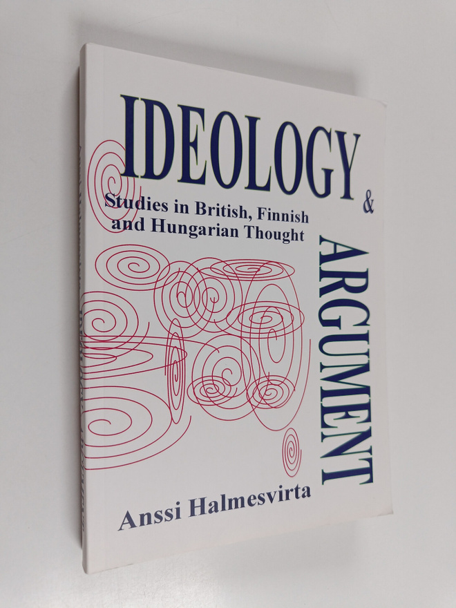 Anssi Halmesvirta : Ideology and Argument - Studies in Br...